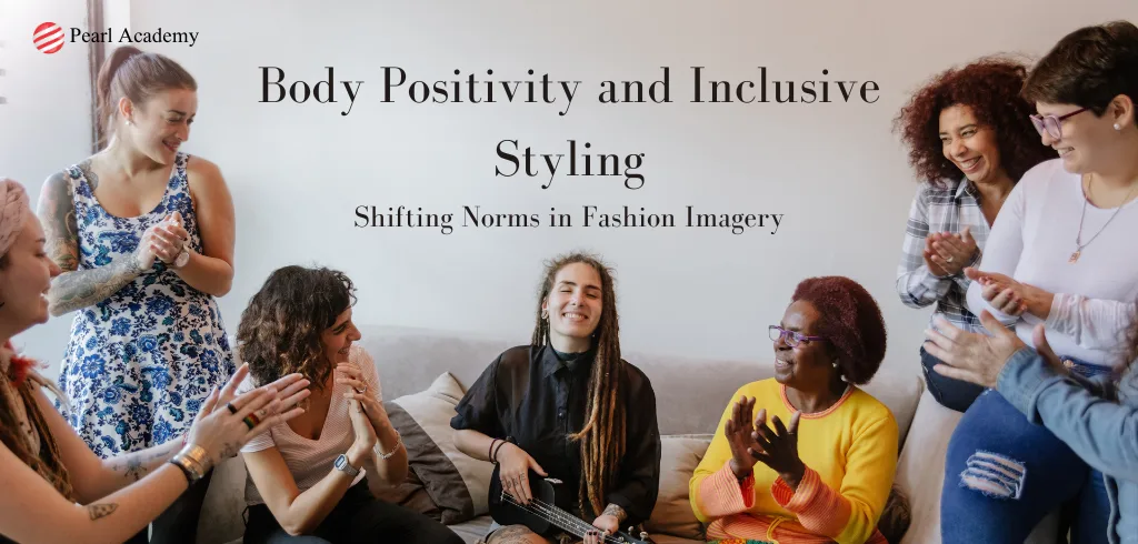 Body Positivity and Inclusive Styling: Shifting Norms in Fashion Imagery