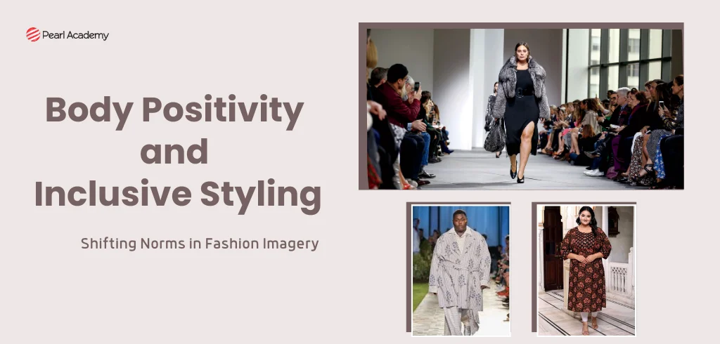 Body Positivity and Inclusive Styling: Shifting Norms in Fashion Imagery