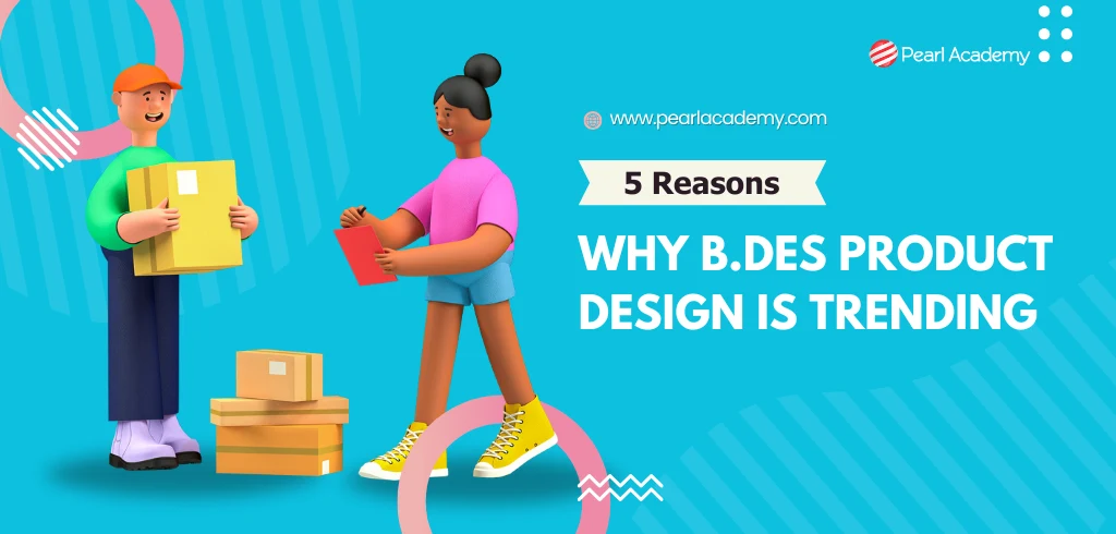 Reasons Why B.Des Product Design Is Trending