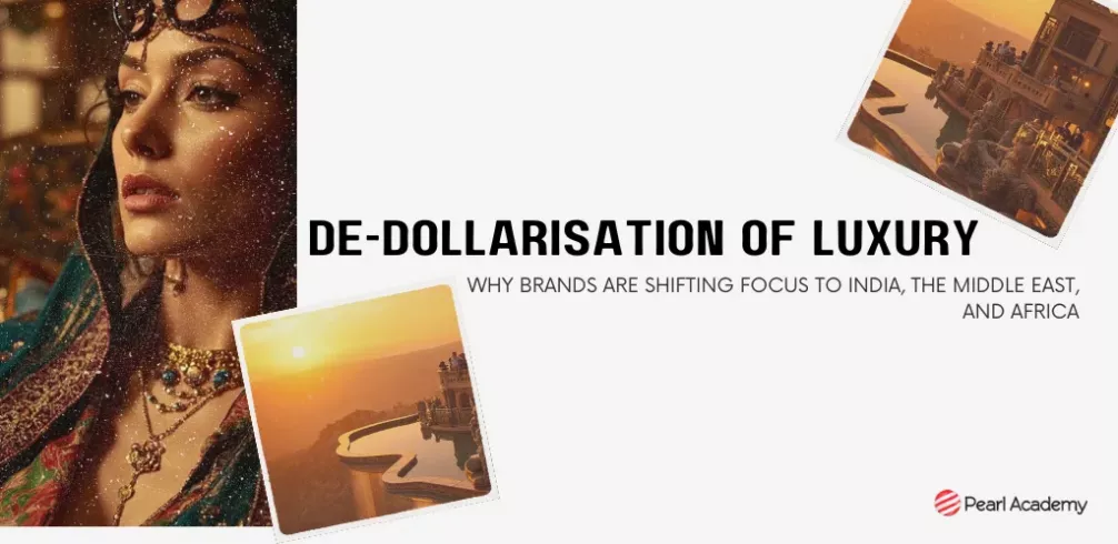 The De-Dollarisation of Luxury: Why Brands Are Shifting Focus to India, the Middle East, and Africa