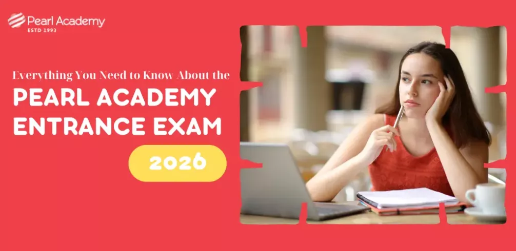 Pearl Academy Entrance Exam 2026: Dates, Eligibility, Preparation Tips & How to Crack It