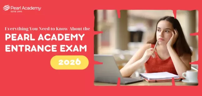Pearl Academy Entrance Exam 2026: Dates, Eligibility, Preparation Tips &amp; How to Crack It