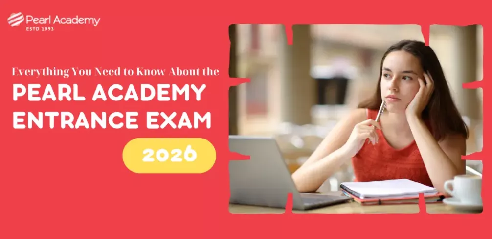Pearl Academy Entrance Exam 2026: Dates, Eligibility, Preparation Tips & How to Crack It