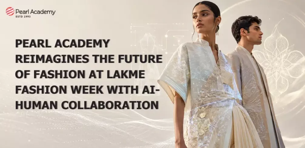 Pearl Academy Reimagines the Future of Fashion at Lakme Fashion Week with AI-Human Collaboration