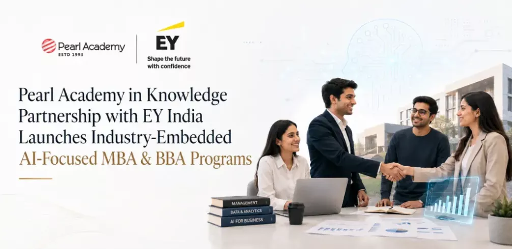 Pearl Academy in Knowledge Partnership with EY India Launches Industry Embedded AI Focused MBA and BBA Programs